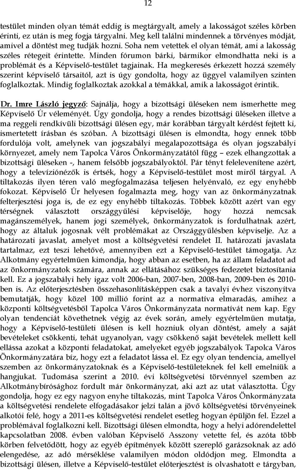 Minden fórumon bárki, bármikor elmondhatta neki is a problémát és a Képviselő-testület tagjainak.