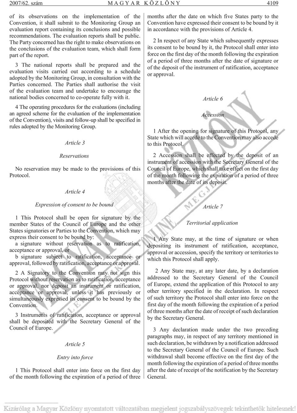 recommendations. The evaluation reports shall be public. The Party concerned has the right to make observations on the conclusions of the evaluation team, which shall form part of the report.