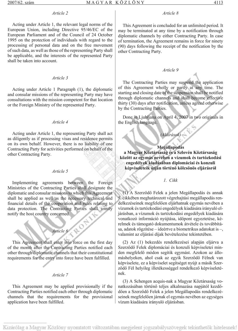 October 1995 on the protection of individuals with regard to the processing of personal data and on the free movement of such data, as well as those of the representing Party shall be applicable, and