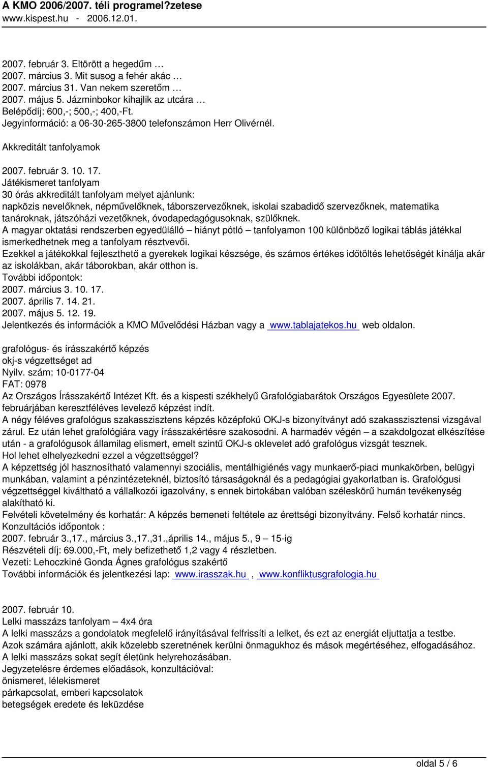 Játékismeret tanfolyam 30 órás akkreditált tanfolyam melyet ajánlunk: napközis nevelőknek, népművelőknek, táborszervezőknek, iskolai szabadidő szervezőknek, matematika tanároknak, játszóházi