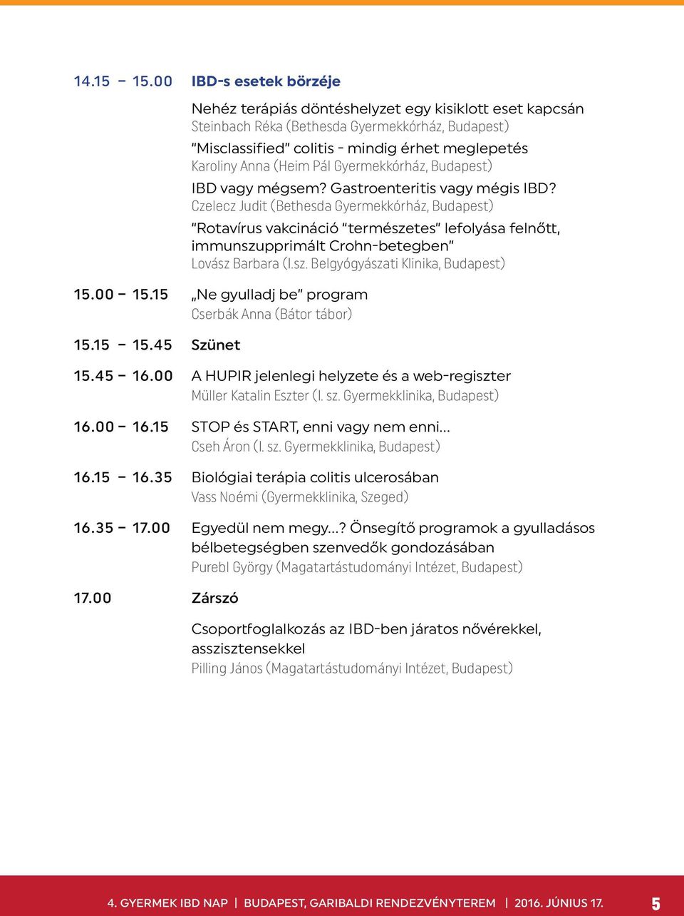 ál Gyermekkórház, Budapest) IBD vagy mégsem? Gastroenteritis vagy mégis IBD?