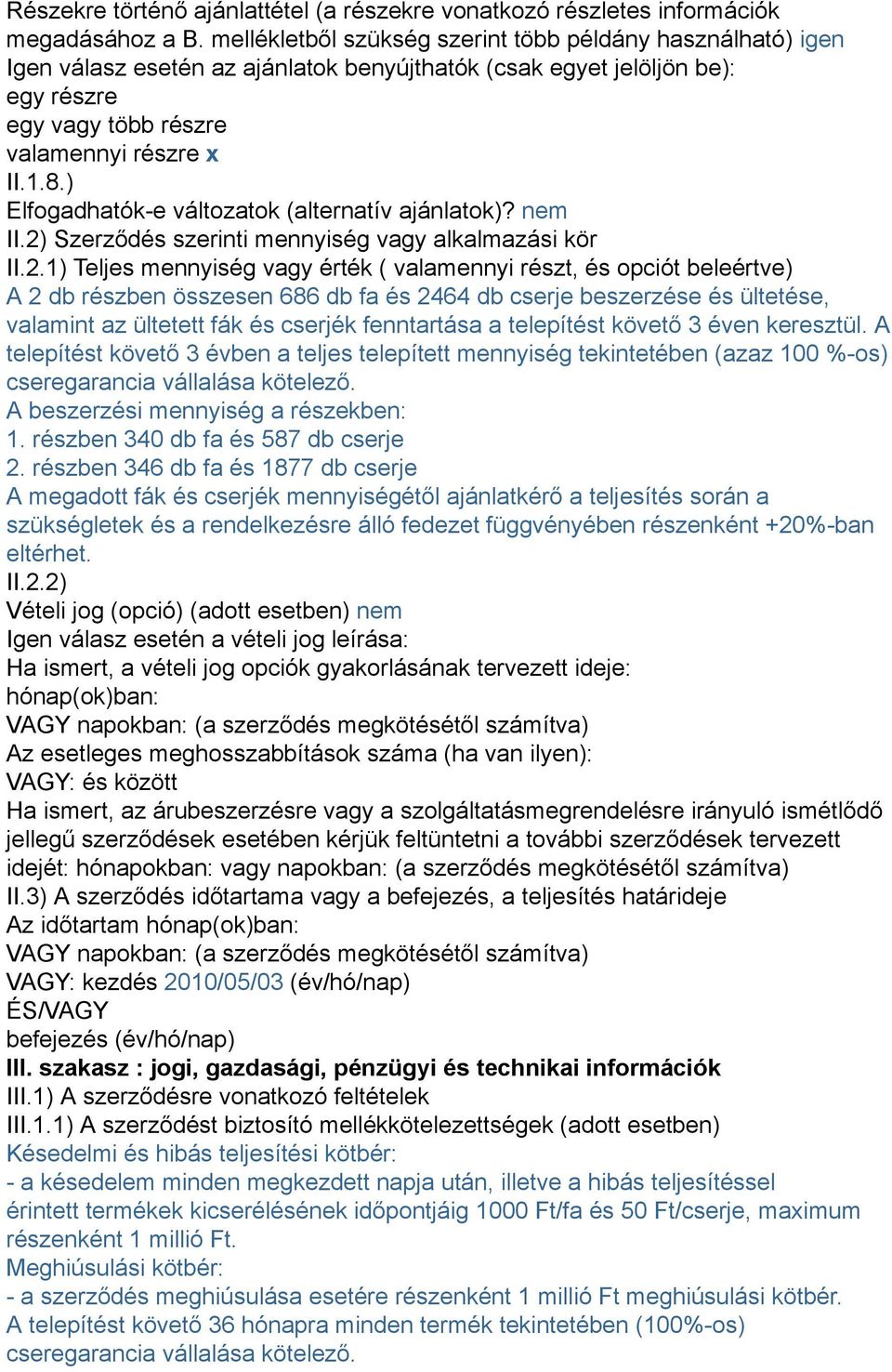 ) Elfogadhatók-e változatok (alternatív ajánlatok)? nem II.2)