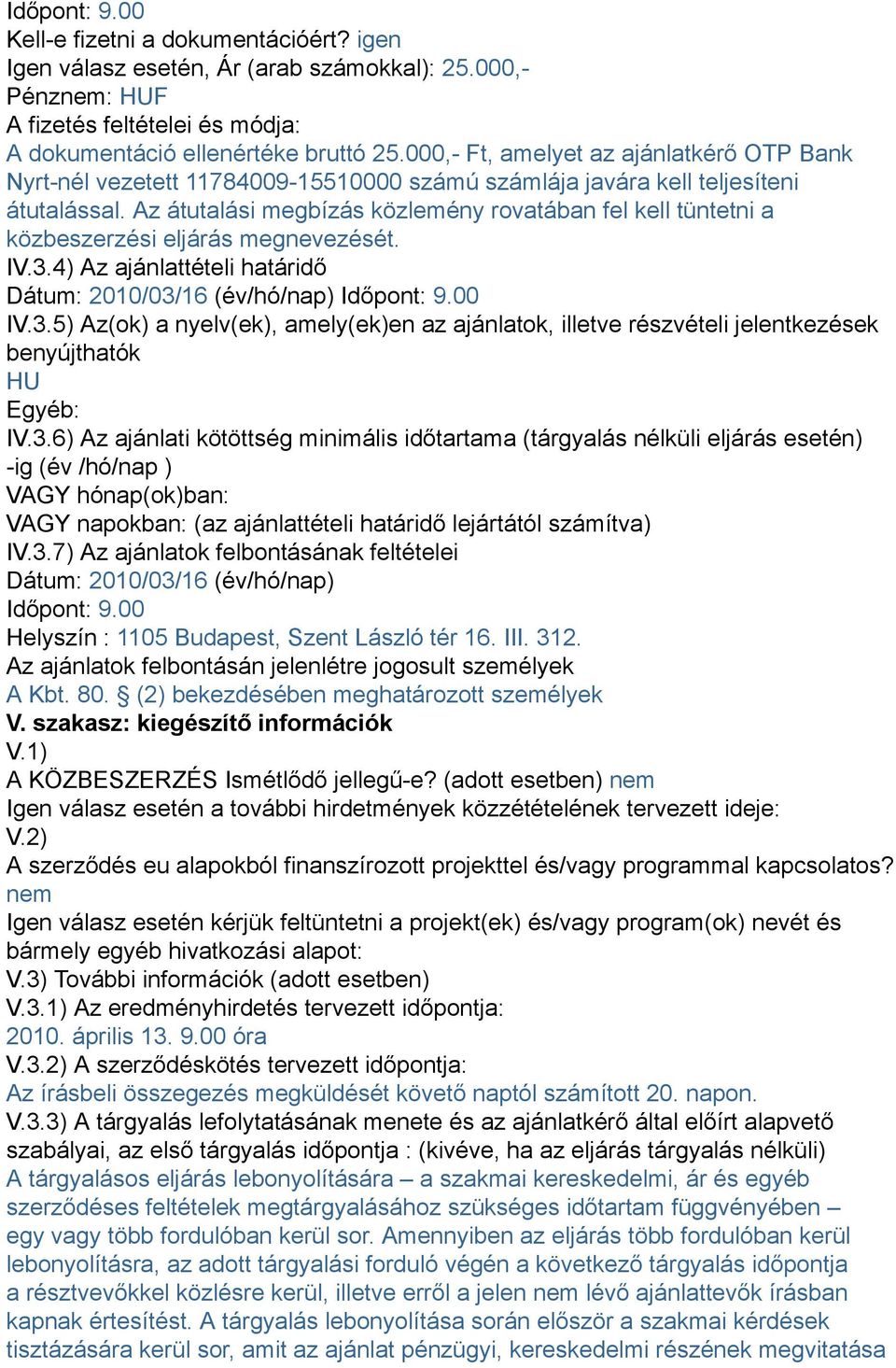 Az átutalási megbízás közlemény rovatában fel kell tüntetni a közbeszerzési eljárás megnevezését. IV.3.