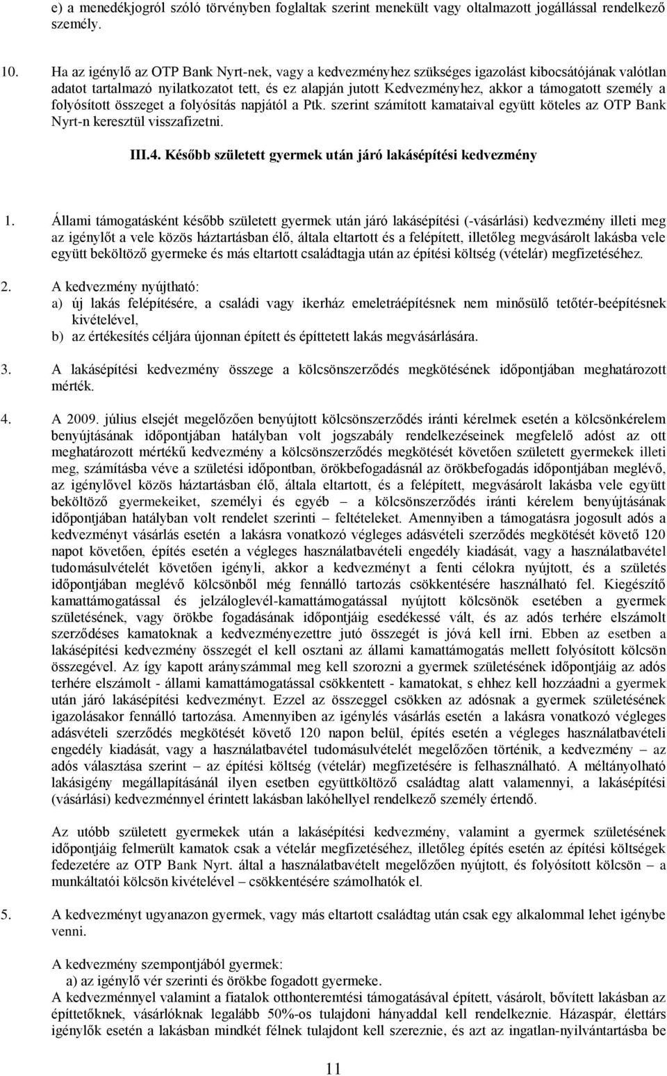 személy a folyósított összeget a folyósítás napjától a Ptk. szerint számított kamataival együtt köteles az OTP Bank Nyrt-n keresztül visszafizetni. III.4.