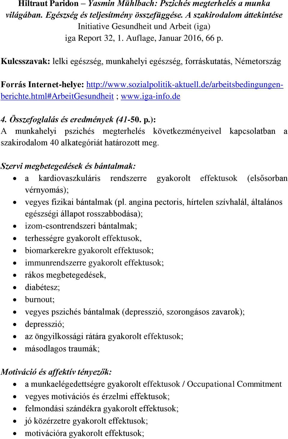 html#arbeitgesundheit ; www.iga-info.de 4. Összefoglalás és eredmények (41-50. p.): A munkahelyi pszichés megterhelés következményeivel kapcsolatban a szakirodalom 40 alkategóriát határozott meg.