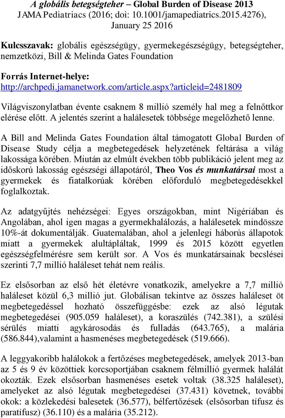 aspx?articleid=2481809 Világviszonylatban évente csaknem 8 millió személy hal meg a felnőttkor elérése előtt. A jelentés szerint a halálesetek többsége megelőzhető lenne.
