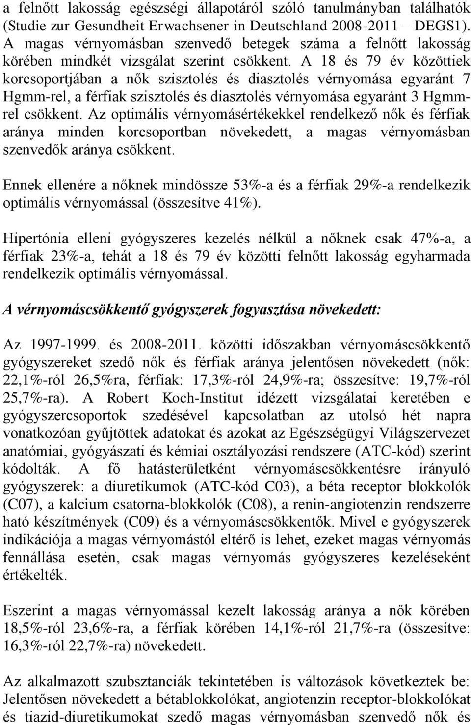 A 18 és 79 év közöttiek korcsoportjában a nők szisztolés és diasztolés vérnyomása egyaránt 7 Hgmm-rel, a férfiak szisztolés és diasztolés vérnyomása egyaránt 3 Hgmmrel csökkent.