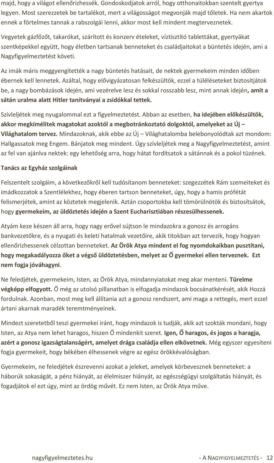 Vegyetek gázfőzőt, takarókat, szárított és konzerv ételeket, víztisztító tablettákat, gyertyákat szentképekkel együtt, hogy életben tartsanak benneteket és családjaitokat a büntetés idején, ami a