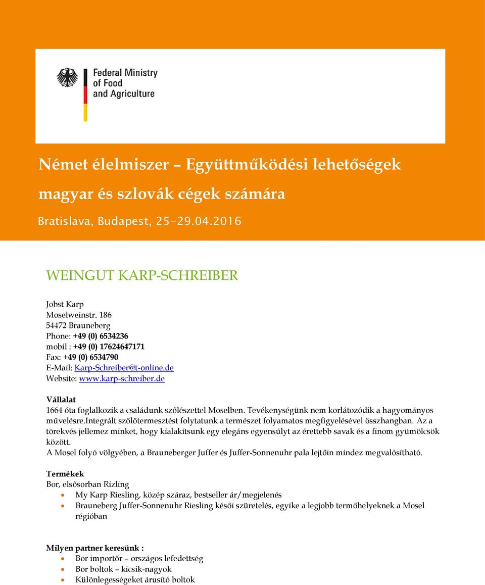 de Vállalat 1664 óta foglalkozik a családunk szőlészettel Moselben. Tevékenységünk nem korlátozódik a hagyományos művelésre.