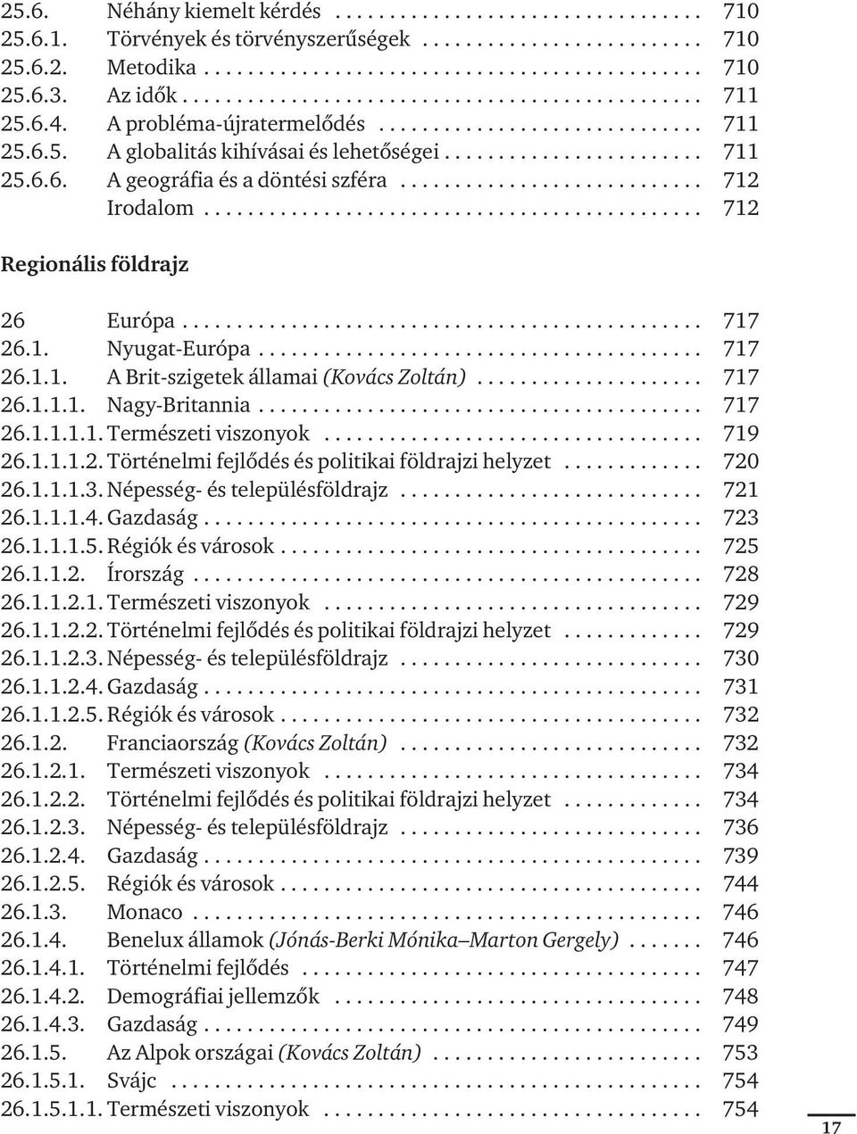 ........................... 712 Irodalom.............................................. 712 Regionális földrajz 26 Európa................................................ 717 26.1. Nyugat-Európa.