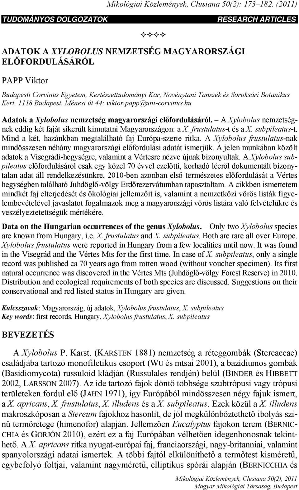 Soroksári Botanikus Kert, 1118 Budapest, Ménesi út 44; viktor.papp@uni-corvinus.hu Adatok a Xylobolus nemzetség magyarországi előfordulásáról.