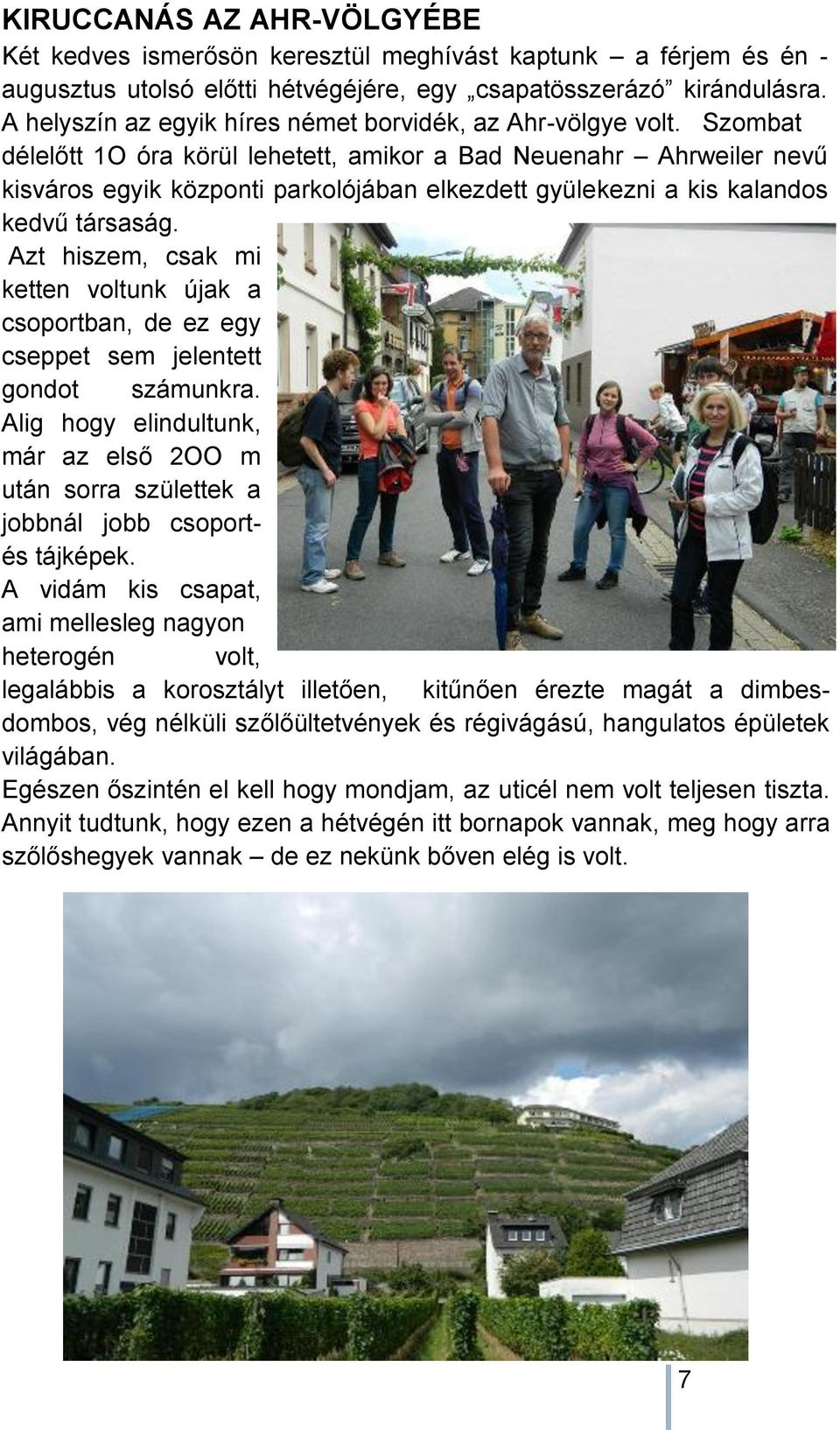 Szombat délelőtt 1O óra körül lehetett, amikor a Bad Neuenahr Ahrweiler nevű kisváros egyik központi parkolójában elkezdett gyülekezni a kis kalandos kedvű társaság.