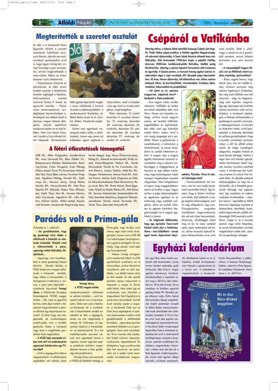 legyen meleg étel, ünnepi finomság is ezen az asztalon, amivel megkínálhatják a rászorulókat. Ebben az évben összesen nyolc alkalommal.