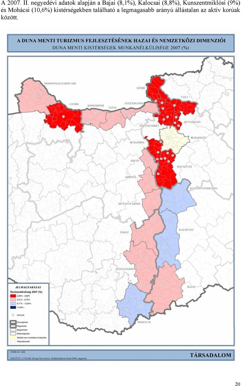 Kalocsai (8,8%), Kunszentmiklósi (9%) és Mohácsi