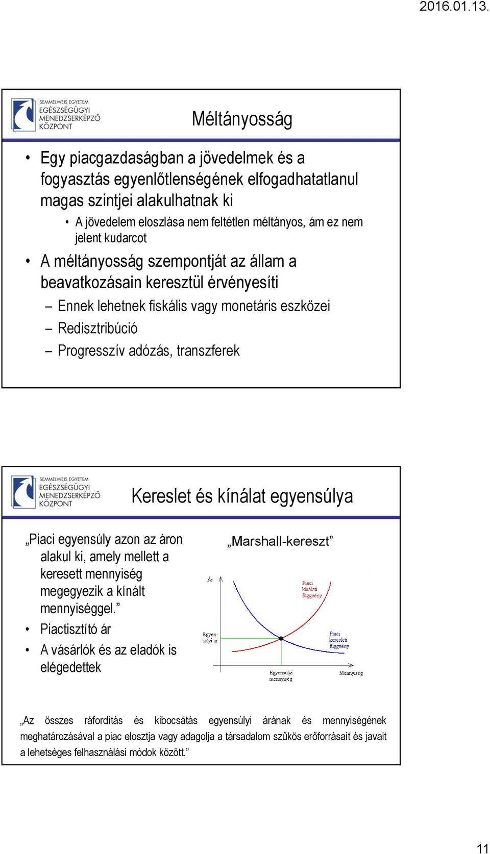 kínálat egyensúlya Piaci egyensúly azon az áron alakul ki, amely mellett a keresett mennyiség megegyezik a kínált mennyiséggel.