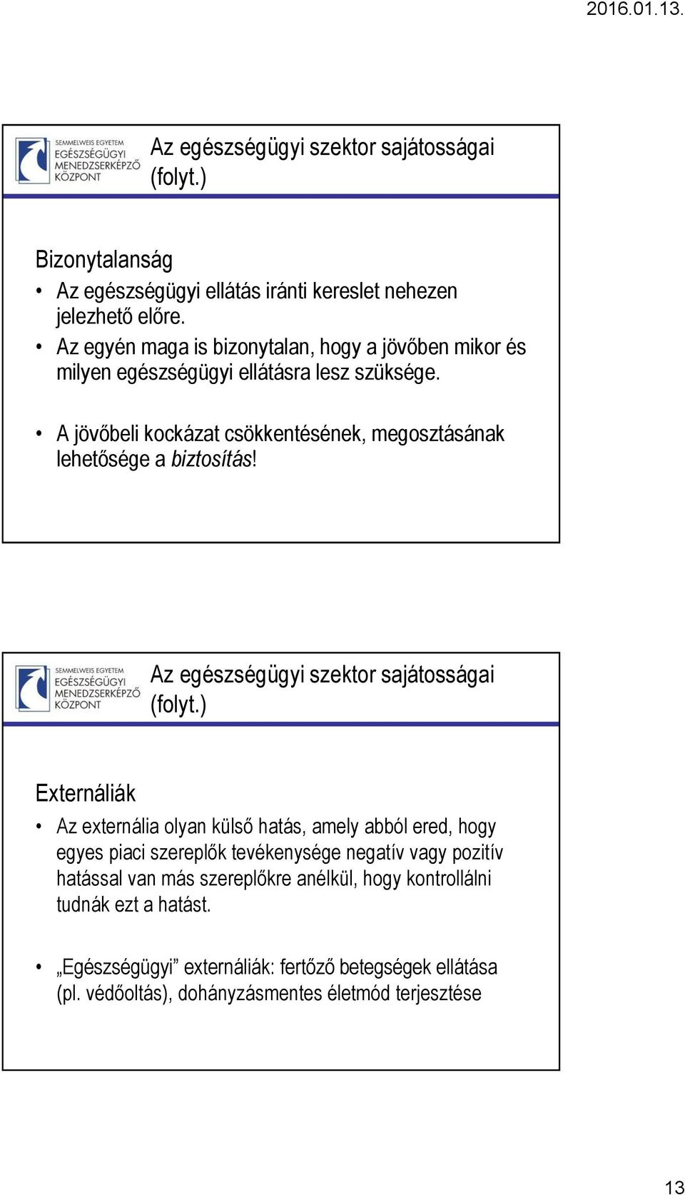 A jövőbeli kockázat csökkentésének, megosztásának lehetősége a biztosítás! Az egészségügyi szektor sajátosságai (folyt.