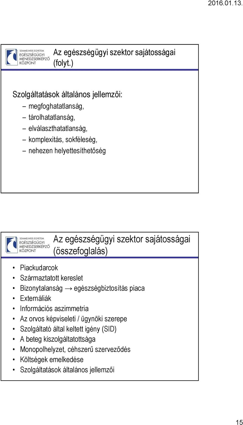 helyettesíthetőség Az egészségügyi szektor sajátosságai (összefoglalás) Piackudarcok Származtatott kereslet Bizonytalanság