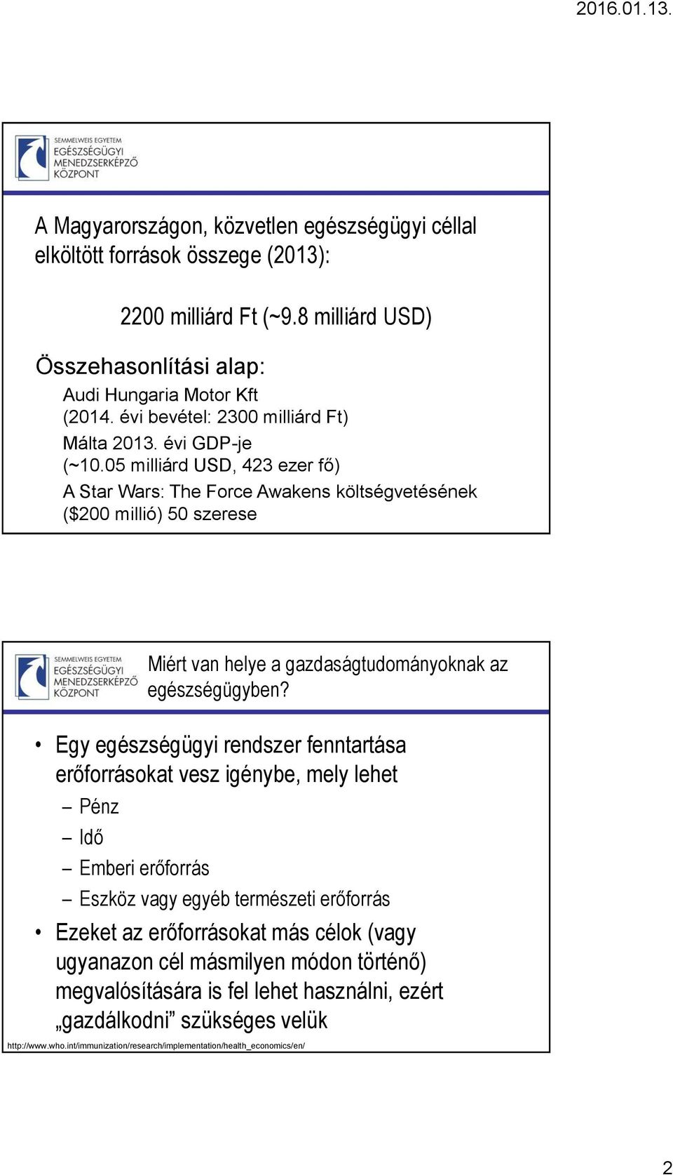 05 milliárd USD, 423 ezer fő) A Star Wars: The Force Awakens költségvetésének ($200 millió) 50 szerese Miért van helye a gazdaságtudományoknak az egészségügyben?