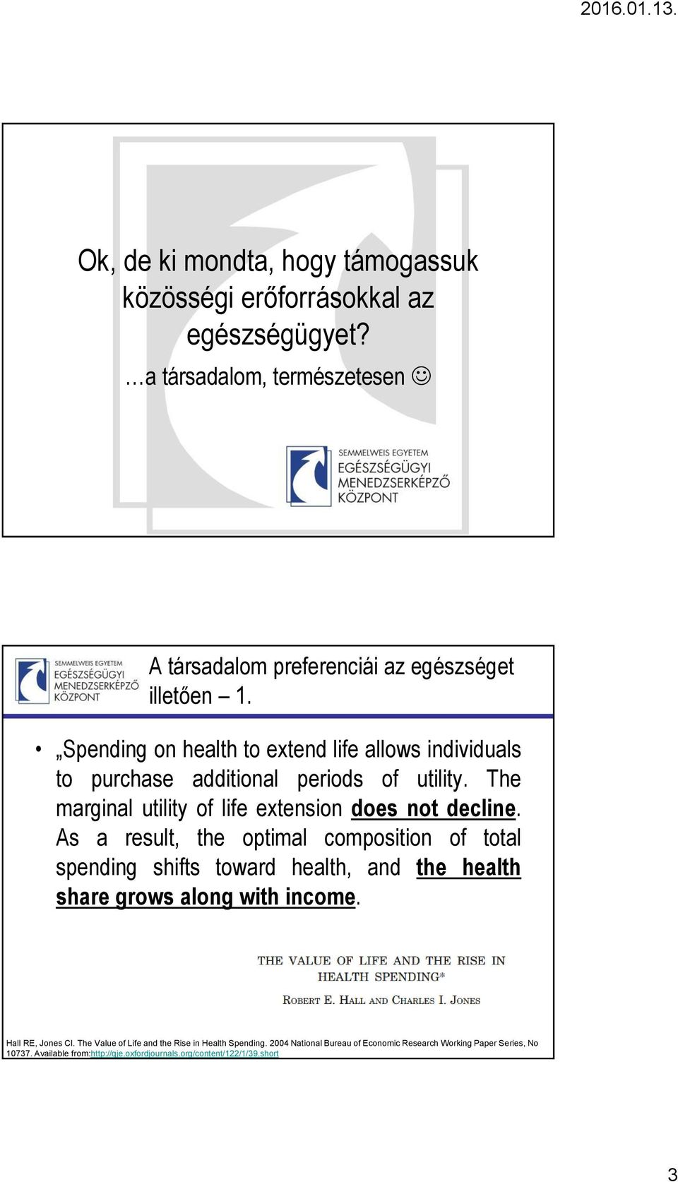As a result, the optimal composition of total spending shifts toward health, and the health share grows along with income. Hall RE, Jones CI.