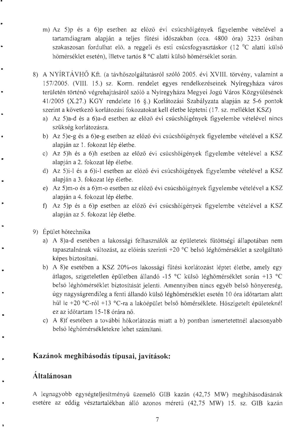 törvény, valamint a 157/25. (VIII. 15.) sz. KnTI. rendelet egyes rendelkezései nek Nyíregyháza város területén történő végrehajtásáról szóló a Nyíregyháza Megyei Jogú Város Közgyűlésének 41/25 (X.27.