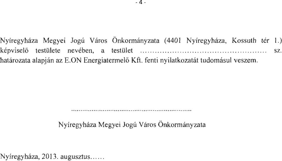 határozata alapján az E.N Energiatermelő Kft. fenti nyilatkozatát tudomásul veszem.