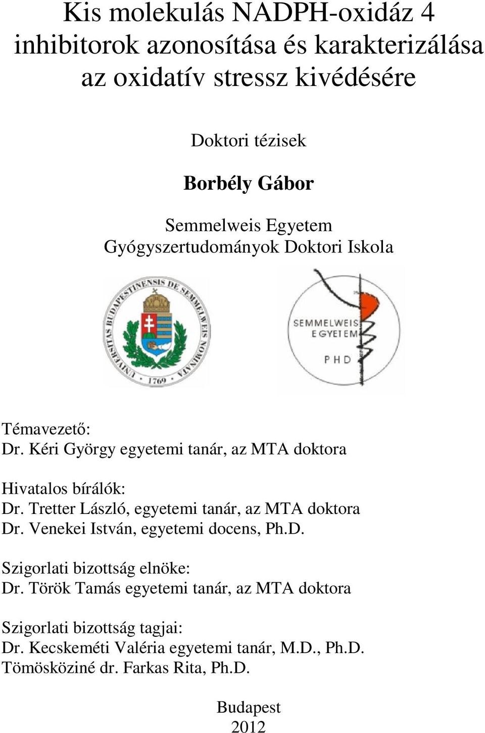Tretter László, egyetemi tanár, az MTA doktora Dr. Venekei István, egyetemi docens, Ph.D. Szigorlati bizottság elnöke: Dr.