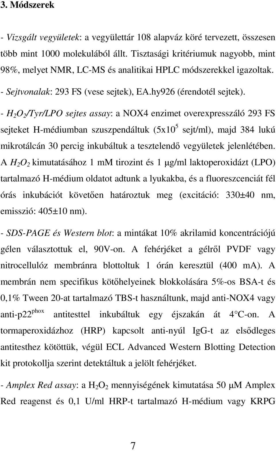 - H 2 O 2 /Tyr/LPO sejtes assay: a NOX4 enzimet overexpresszáló 293 FS sejteket H-médiumban szuszpendáltuk (5x10 5 sejt/ml), majd 384 lukú mikrotálcán 30 percig inkubáltuk a tesztelendő vegyületek