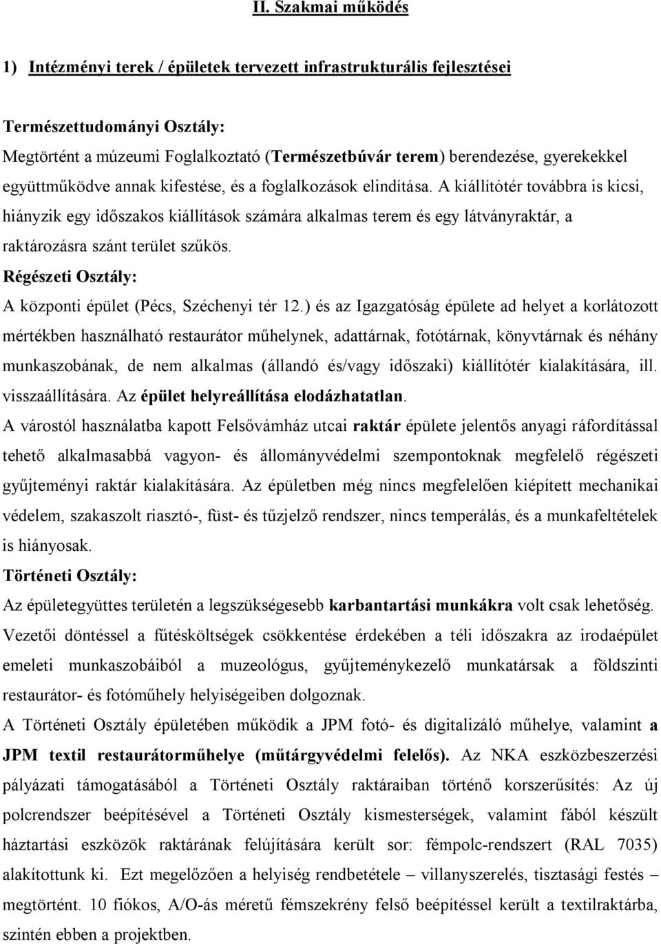 A kiállítótér továbbra is kicsi, hiányzik egy időszakos kiállítások számára alkalmas terem és egy látványraktár, a raktározásra szánt terület szűkös.