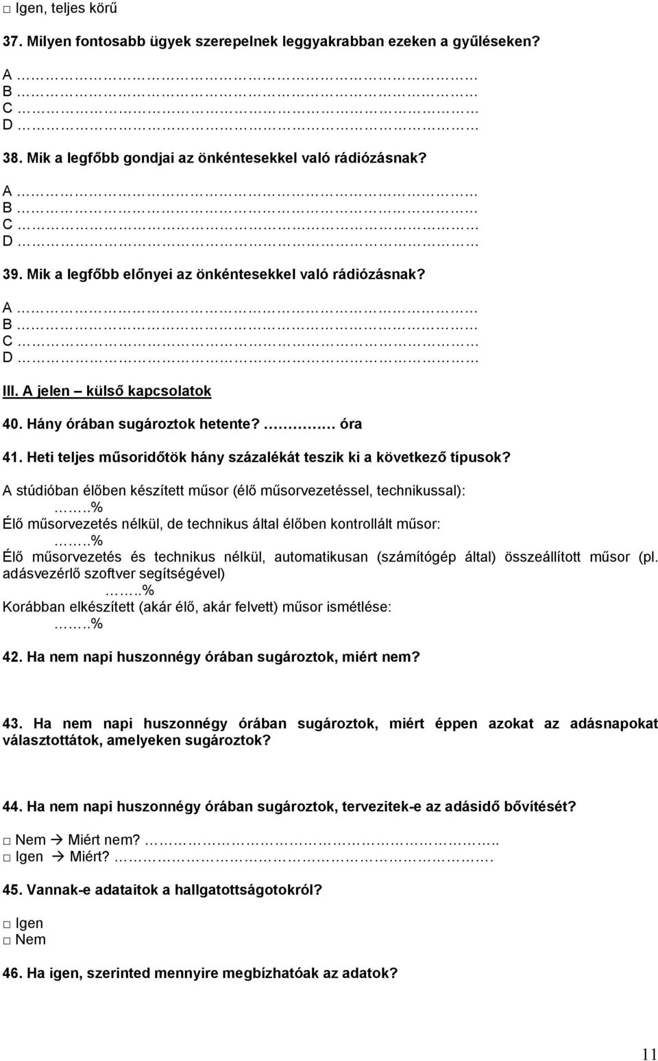 Heti teljes műsoridőtök hány százalékát teszik ki a következő típusok? A stúdióban élőben készített műsor (élő műsorvezetéssel, technikussal):.