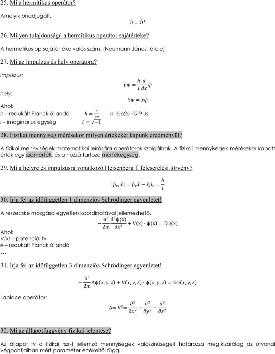 A fizikai mennyiségek matematikai leírására operátorok szolgálnak. A fizikai mennyiségek mérésekor kapott érték egy számérték, és a hozzá tartozó mértékegység. 29.