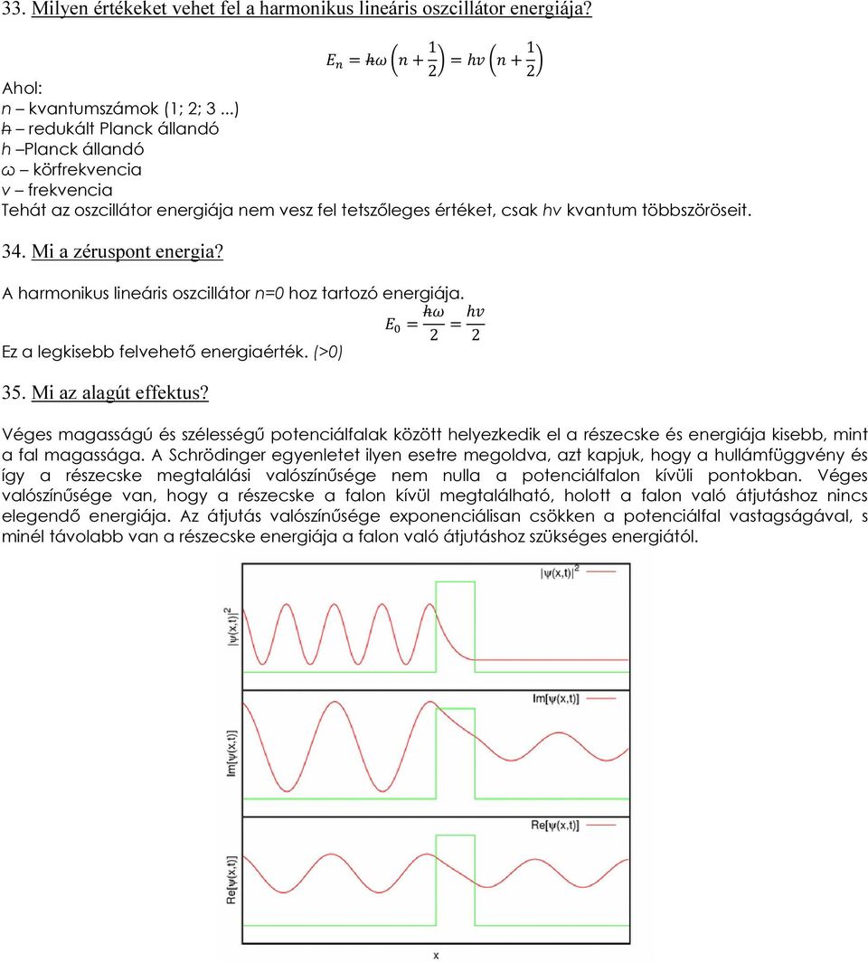 1 2 1 2 A harmonikus lineáris oszcillátor n=0 hoz tartozó energiája. Ez a legkisebb felvehető energiaérték. (>0) 2 2 35. Mi az alagút effektus?