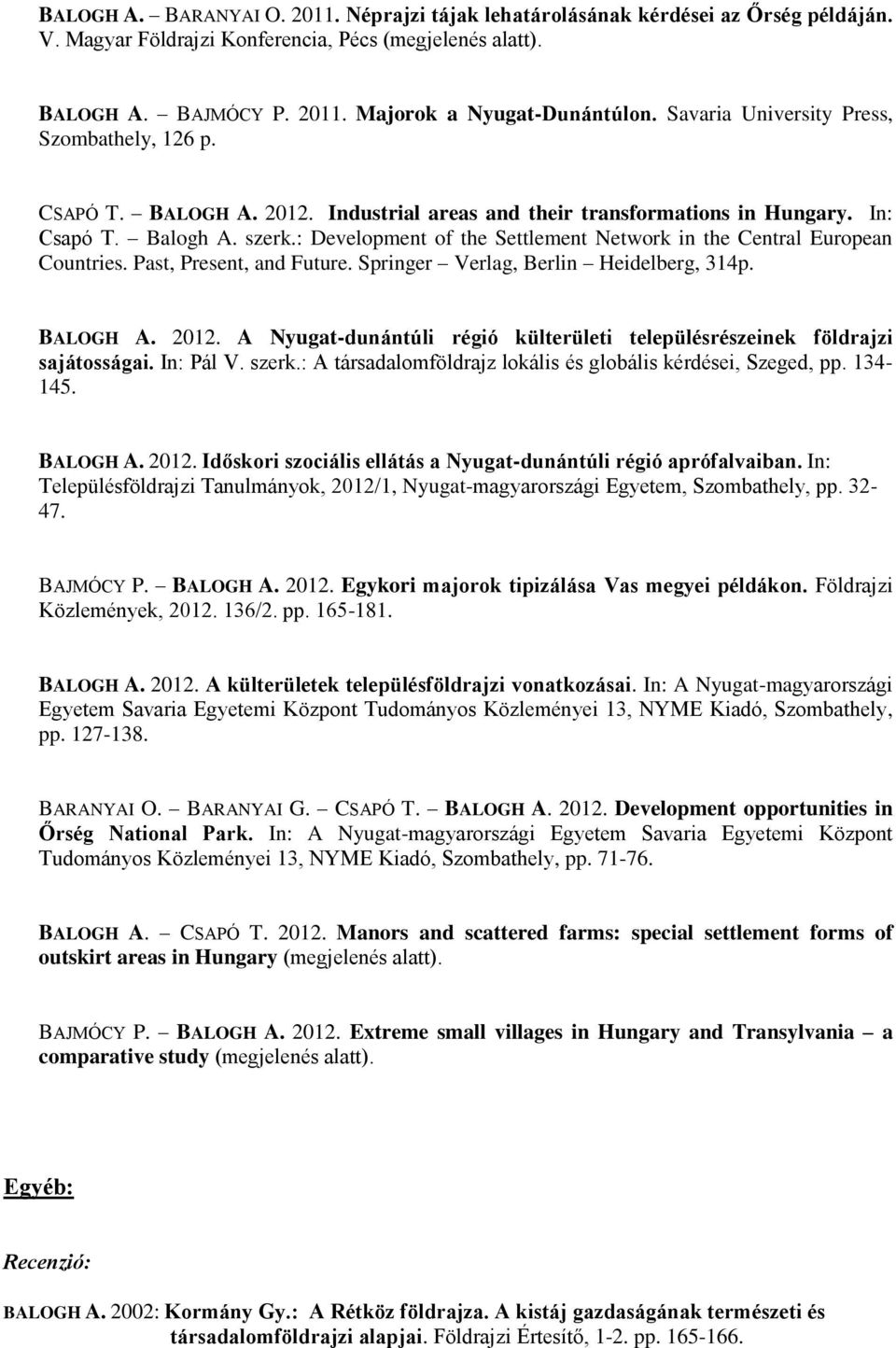 : Development of the Settlement Network in the Central European Countries. Past, Present, and Future. Springer Verlag, Berlin Heidelberg, 314p. BALOGH A. 2012.