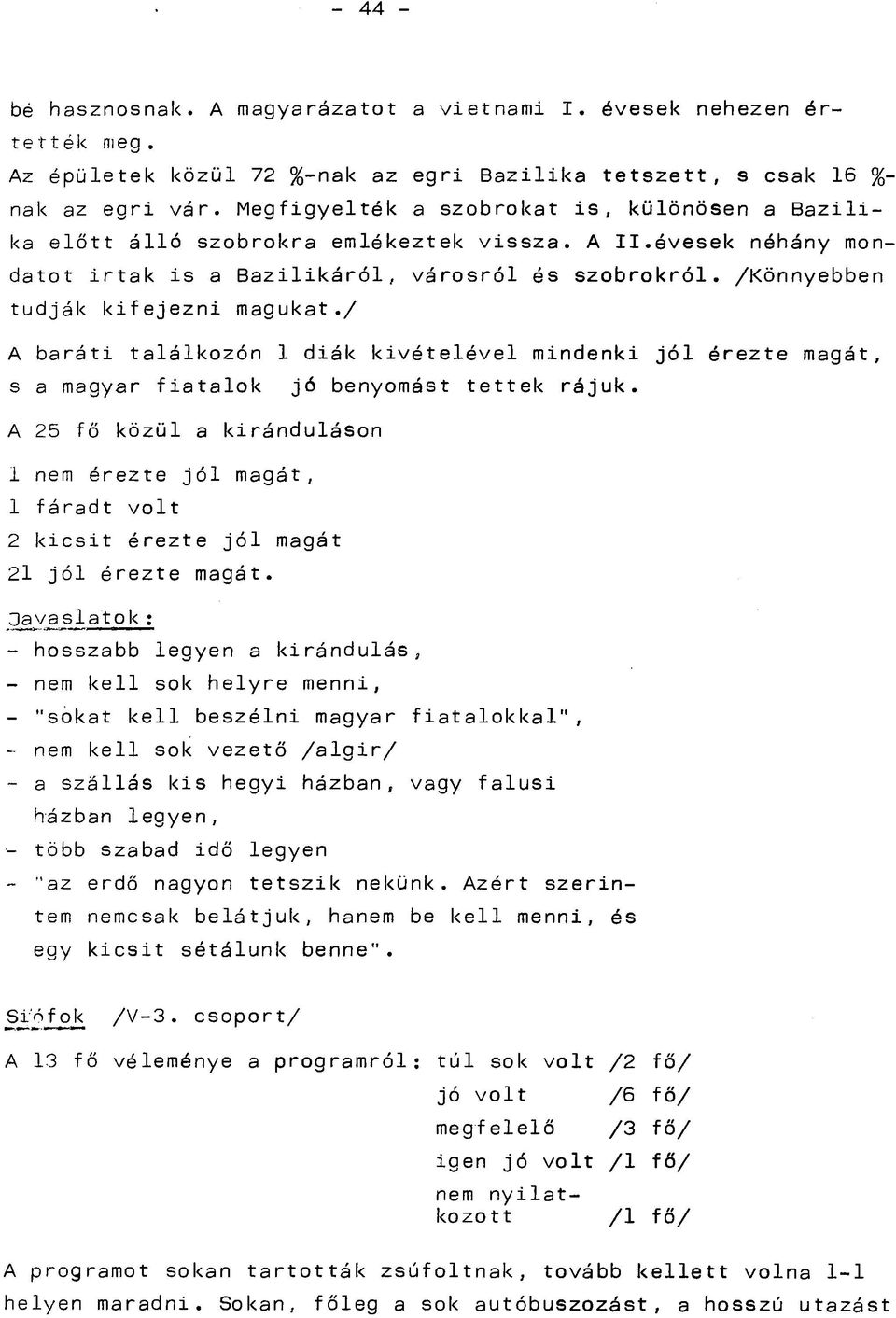 /Könnyebben tudják kifejezni magukat./ A baráti találkozón 1 diák kivételével mindenki jól érezte magát, s a magyar fiatalok jó benyomást tettek rájuk.