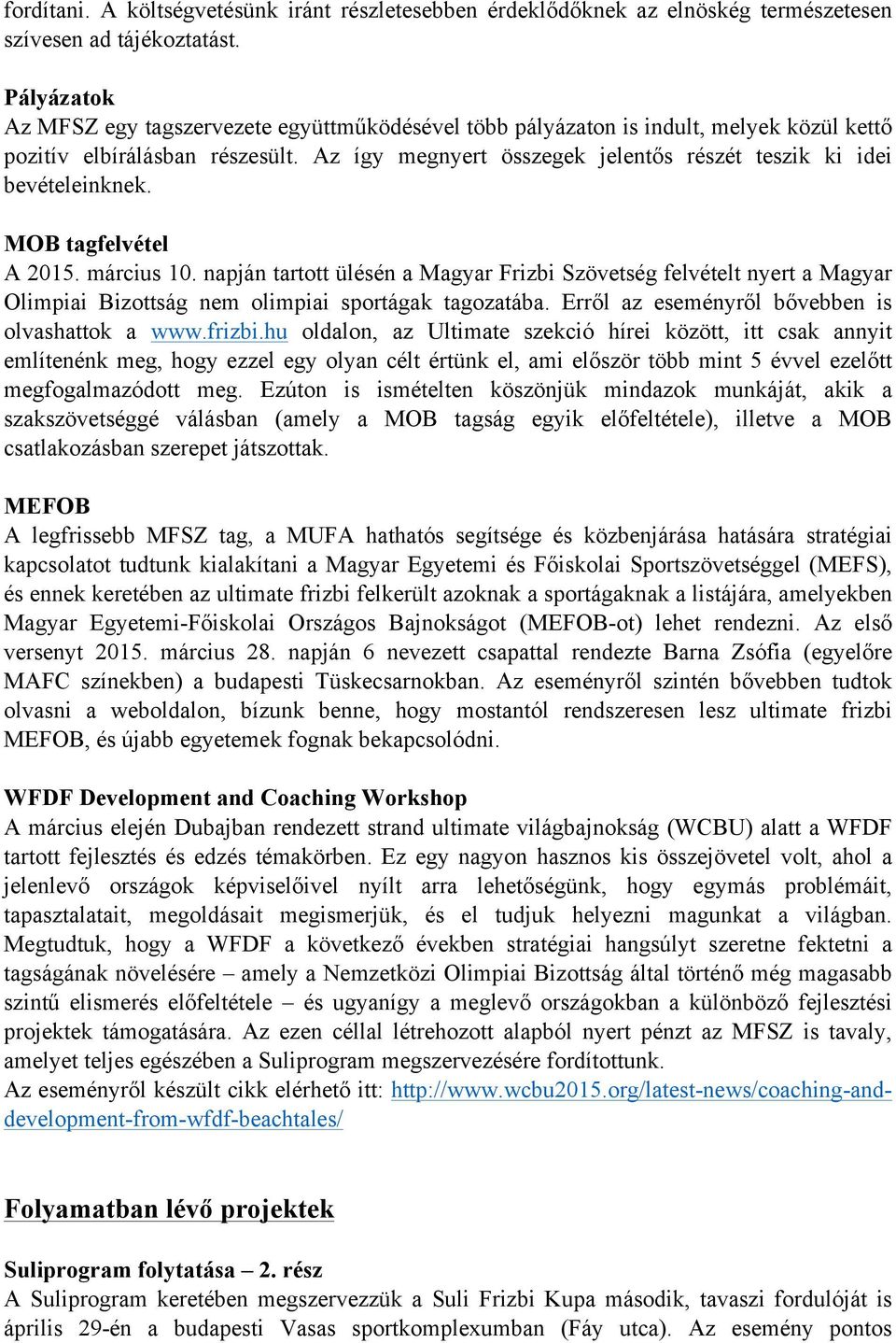 Az így megnyert összegek jelentős részét teszik ki idei bevételeinknek. MOB tagfelvétel A 2015. március 10.