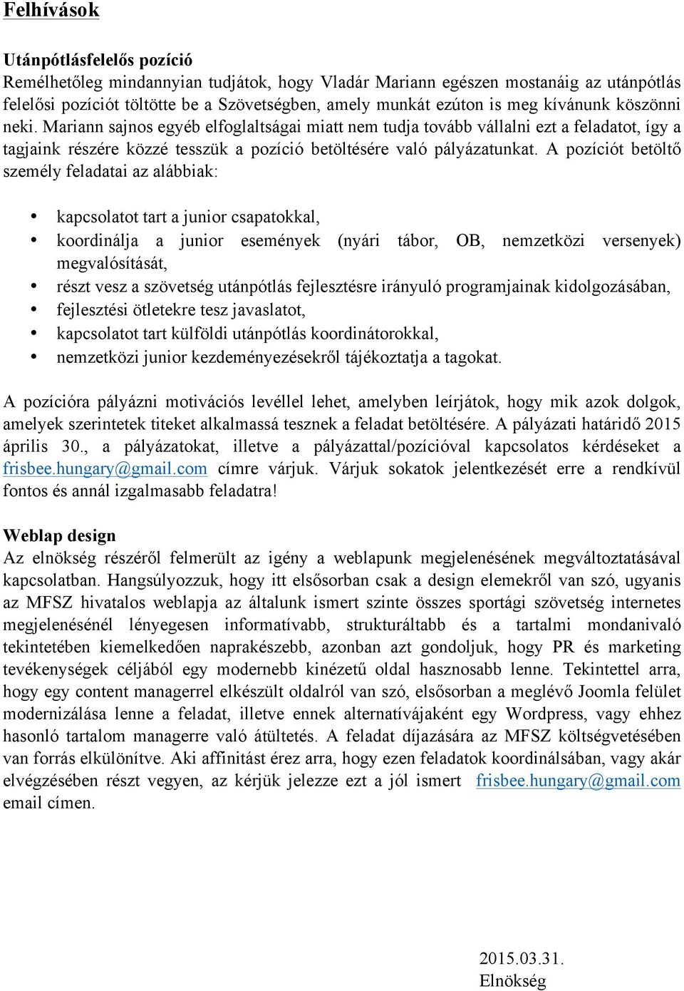 A pozíciót betöltő személy feladatai az alábbiak: kapcsolatot tart a junior csapatokkal, koordinálja a junior események (nyári tábor, OB, nemzetközi versenyek) megvalósítását, részt vesz a szövetség