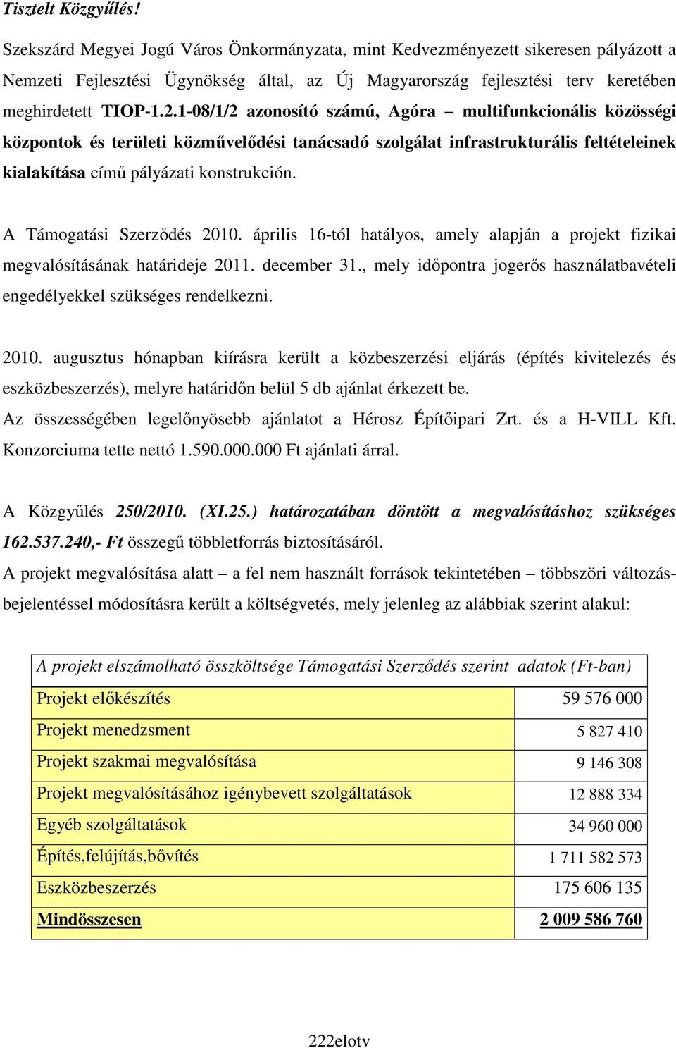 1-08/1/2 azonosító számú, Agóra multifunkcionális közösségi központok és területi közmővelıdési tanácsadó szolgálat infrastrukturális feltételeinek kialakítása címő pályázati konstrukción.