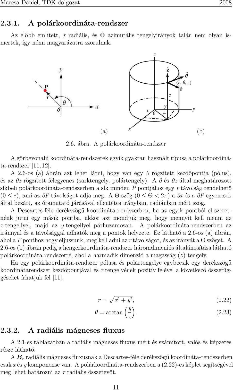 6-os (a) ábrán azt lehet látni, hogy van egy 0 rögzített kezdőpontja (pólus), és az 0x rögzített félegyenes (sarktengely, polártengely).