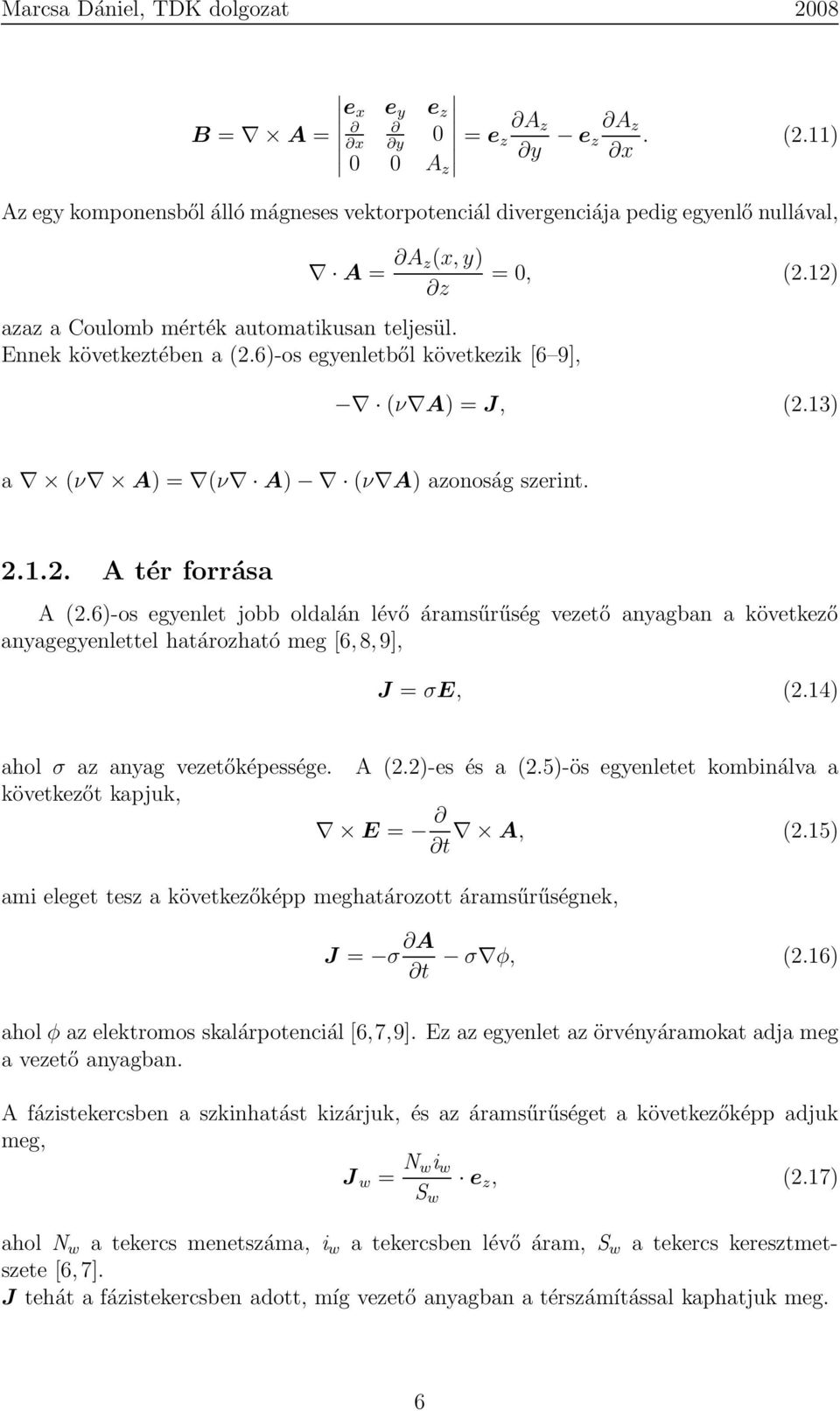6)-os egyenletből következik [6 9], = 0, (2.12) (ν A) = J, (2.13) a (ν A) = (ν A) (ν A) azonoság szerint. 2.1.2. A tér forrása A (2.