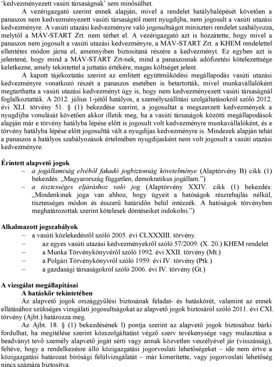 A vasúti utazási kedvezményre való jogosultságot miniszteri rendelet szabályozza, melytől a MÁV-START Zrt. nem térhet el.