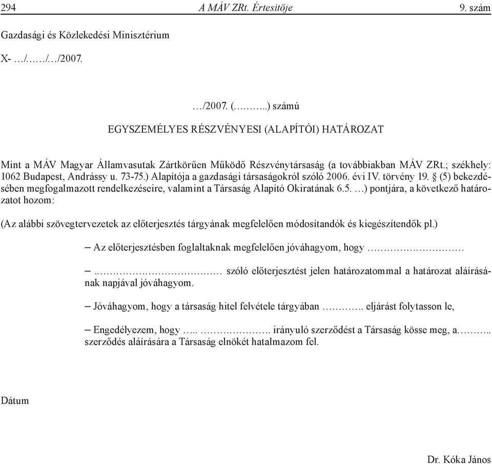 ) Alapítója a gazdasági társaságokról szóló 2006. évi IV. törvény 19. (5)