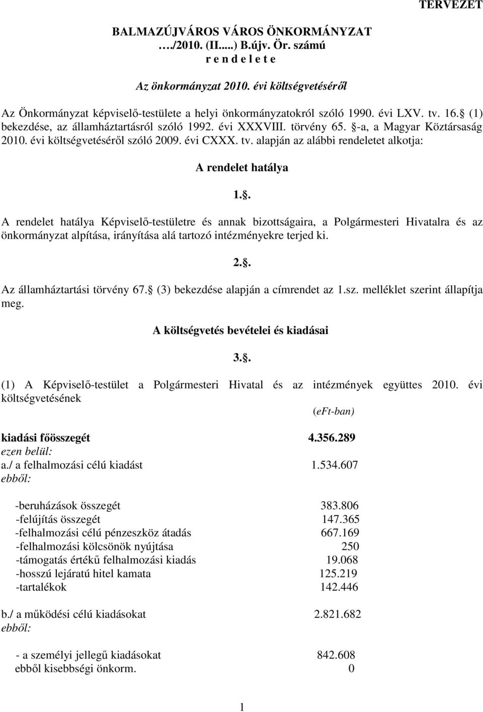 -a, a Magyar Köztársaság 21. évi költségvetésérıl szóló 29. évi CXXX. tv. alapján az alábbi rendeletet alkotja: A rendelet hatálya 1.