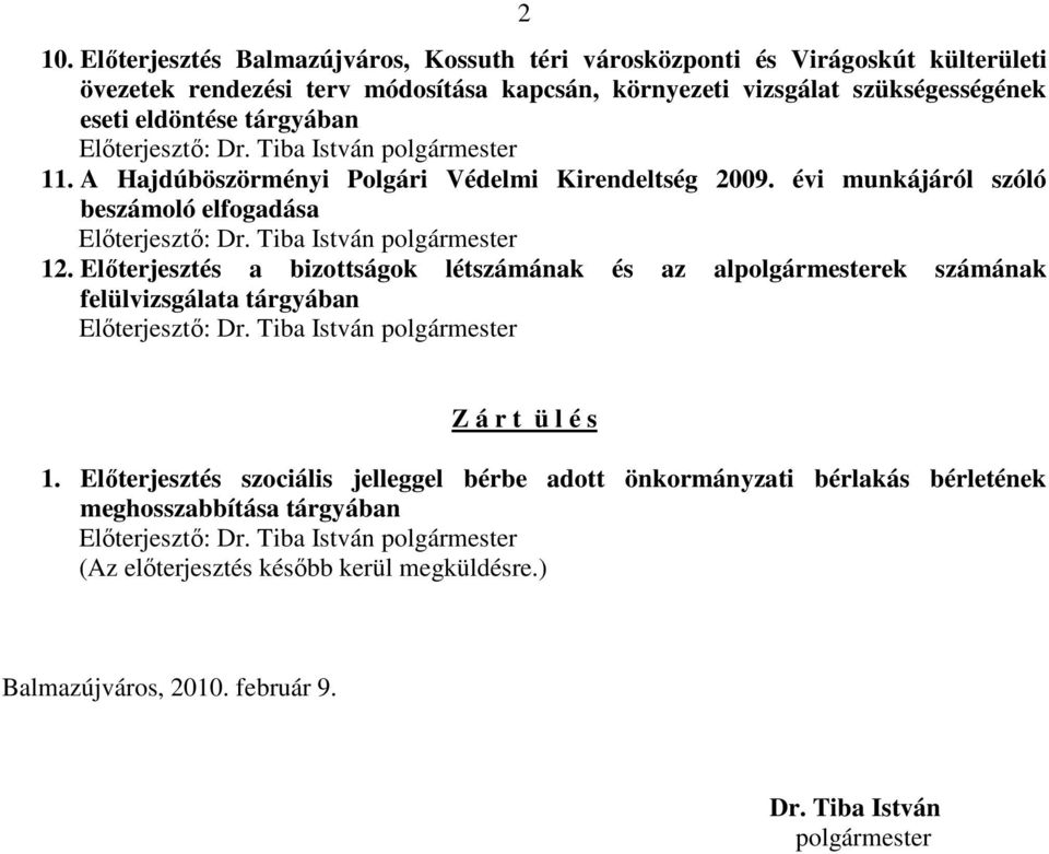 Elıterjesztés a bizottságok létszámának és az alpolgármesterek számának felülvizsgálata tárgyában Elıterjesztı: Dr. Tiba István polgármester Z á r t ü l é s 1.