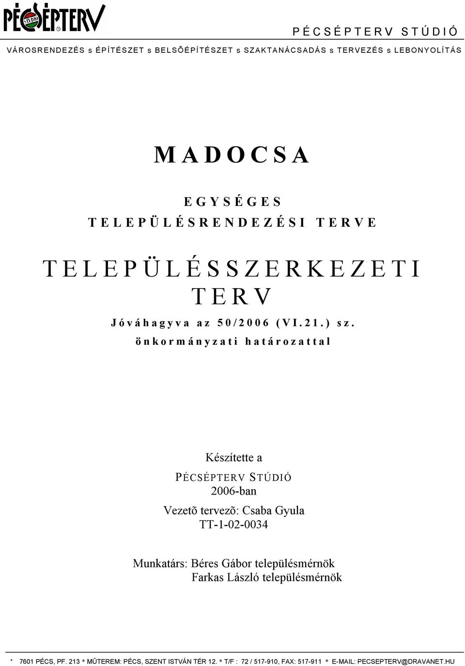 önkormányzati határo zattal Készítette a PÉCSÉPTERV STÚDIÓ 2006-ban Vezetõ tervezõ: Csaba Gyula TT-1-02-0034 Munkatárs: Béres