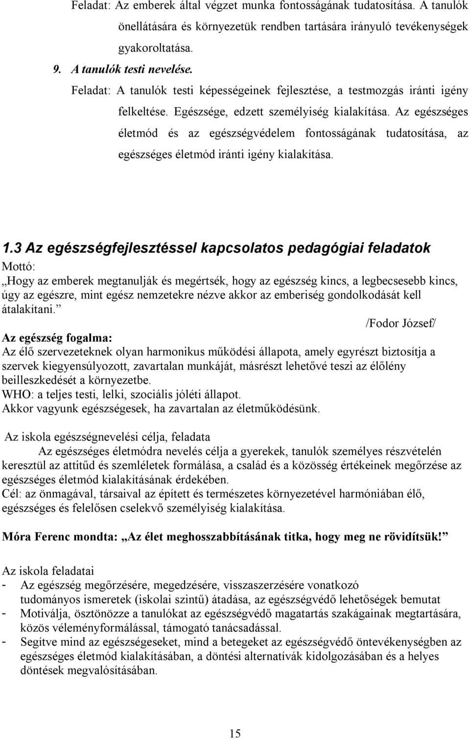 Az egészséges életmód és az egészségvédelem fontosságának tudatosítása, az egészséges életmód iránti igény kialakítása. 1.