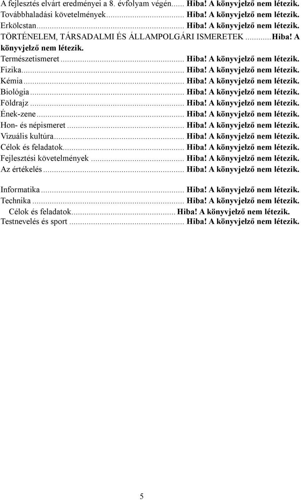 .. Hiba! A könyvjelző nem létezik. Ének-zene... Hiba! A könyvjelző nem létezik. Hon- és népismeret... Hiba! A könyvjelző nem létezik. Vizuális kultúra... Hiba! A könyvjelző nem létezik. Célok és feladatok.