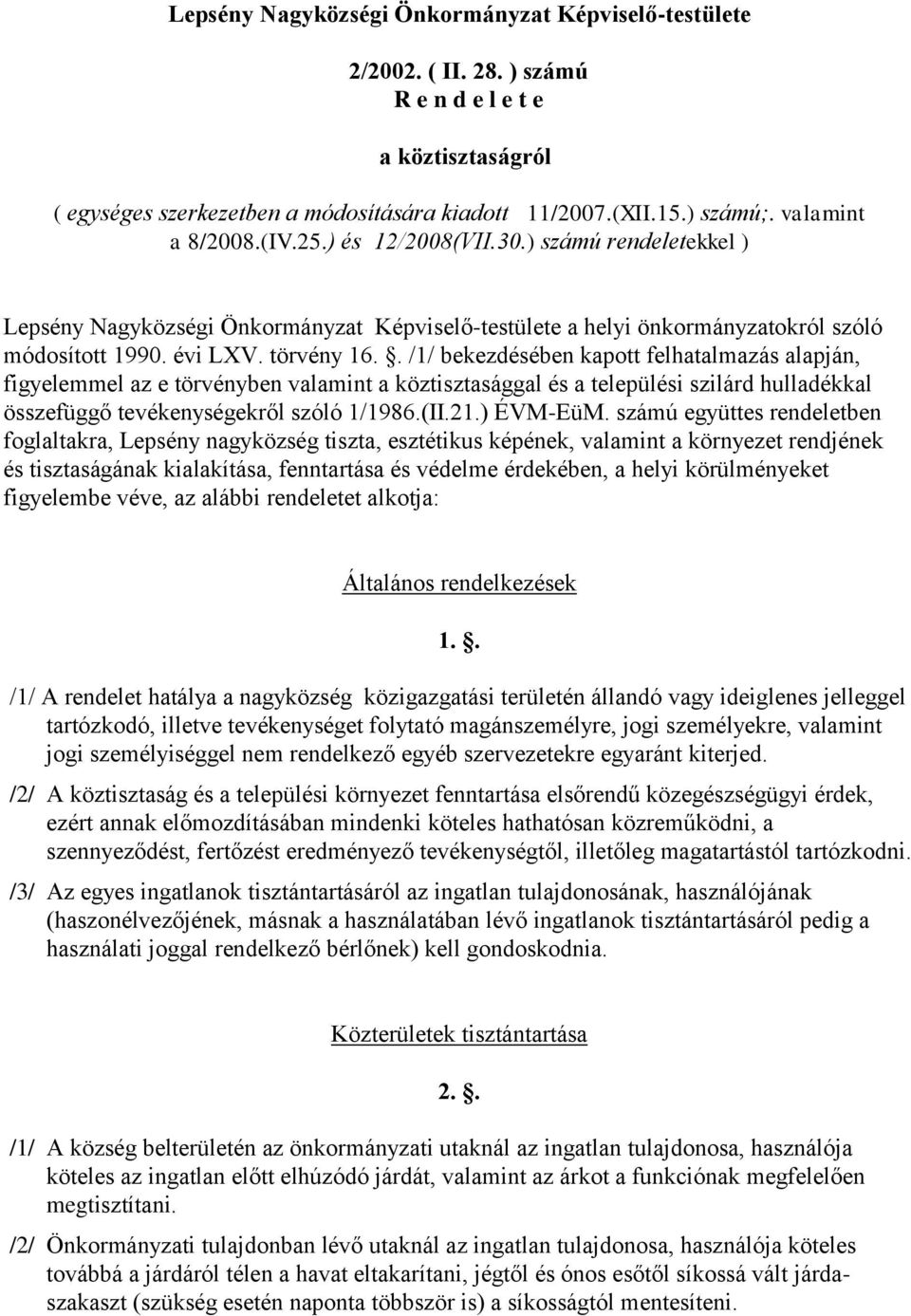 . /1/ bekezdésében kapott felhatalmazás alapján, figyelemmel az e törvényben valamint a köztisztasággal és a települési szilárd hulladékkal összefüggő tevékenységekről szóló 1/1986.(II.21.) ÉVM-EüM.