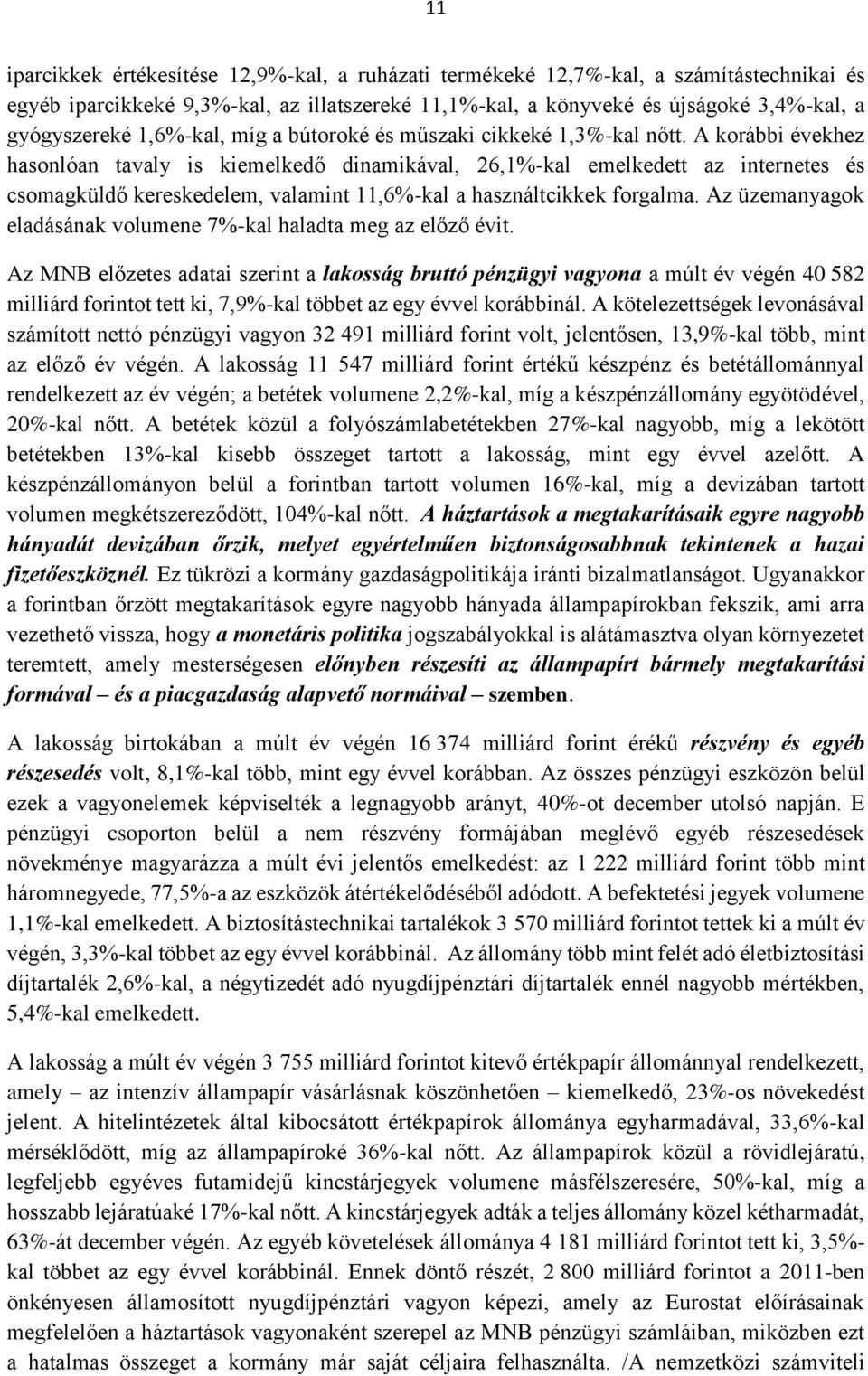 A korábbi évekhez hasonlóan tavaly is kiemelkedő dinamikával, 26,1%-kal emelkedett az internetes és csomagküldő kereskedelem, valamint 11,6%-kal a használtcikkek forgalma.