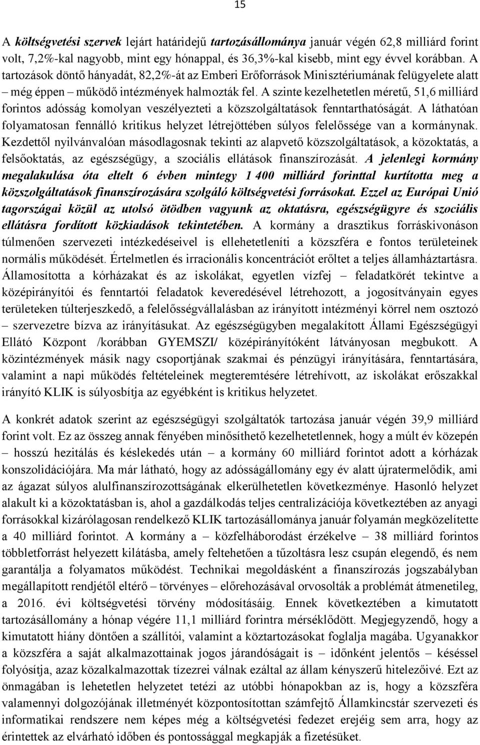 A szinte kezelhetetlen méretű, 51,6 milliárd forintos adósság komolyan veszélyezteti a közszolgáltatások fenntarthatóságát.