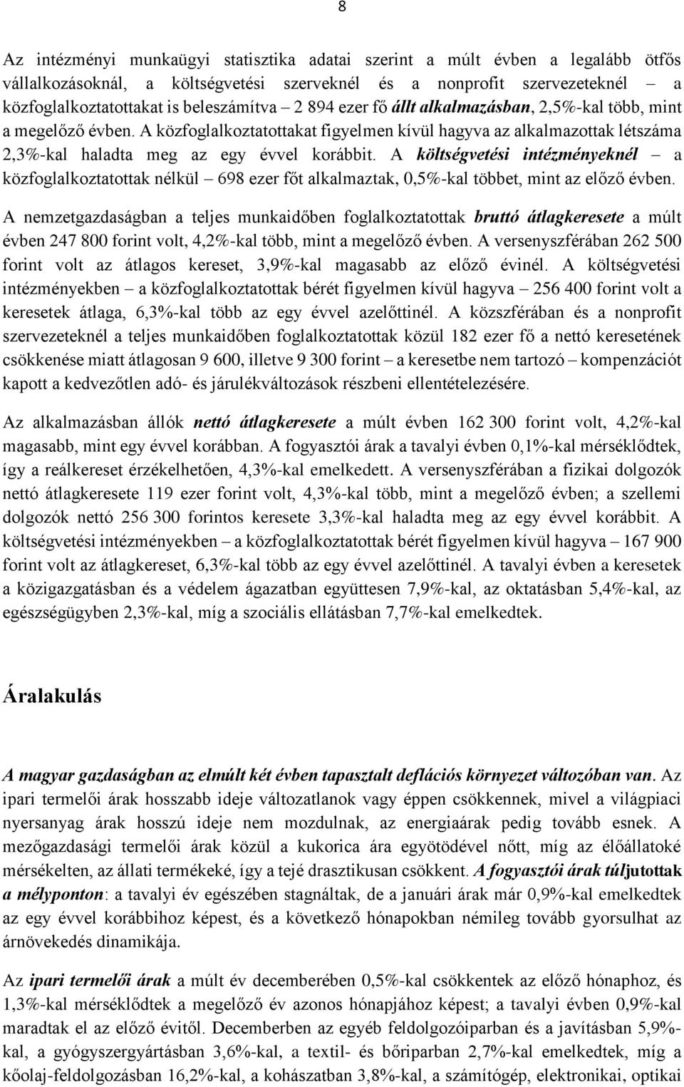 A költségvetési intézményeknél a közfoglalkoztatottak nélkül 698 ezer főt alkalmaztak, 0,5%-kal többet, mint az előző évben.