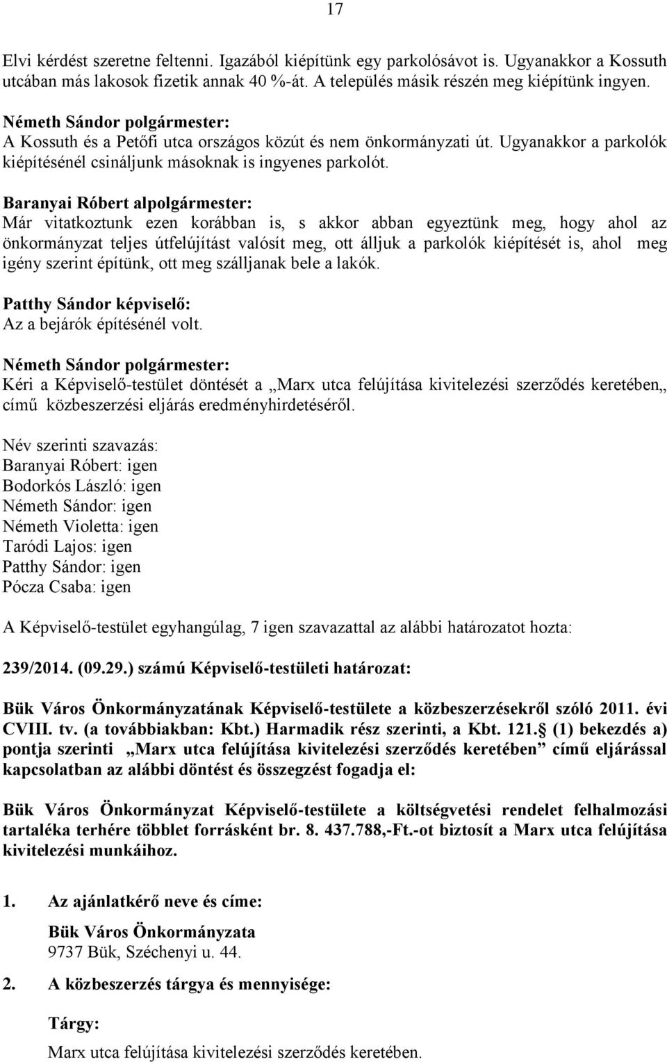 Baranyai Róbert alpolgármester: Már vitatkoztunk ezen korábban is, s akkor abban egyeztünk meg, hogy ahol az önkormányzat teljes útfelújítást valósít meg, ott álljuk a parkolók kiépítését is, ahol